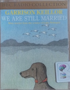 We Are Still Married written by Garrison Keillor performed by Garrison Keillor on Cassette (Abridged)